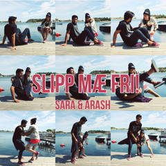 Sara & Arash - Slipp mæ fri!