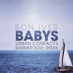Bon Iver - Babys (Urban Contact's Summer Soul Remix) [Free DL]