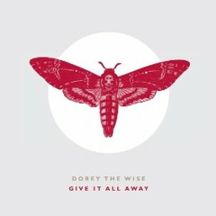DOREY THE WISE - Give It All Away