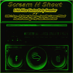 Scream n Shout {Erikk Hitze Electro Party Smasher} FREE Dowload See Description!