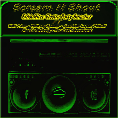 Scream n Shout {Erikk Hitze Electro Party Smasher} FREE Dowload See Description!