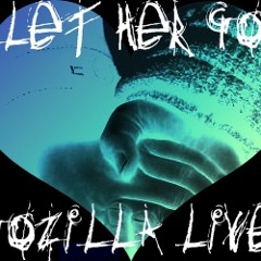 Gozilla Let her Go reload 2.0