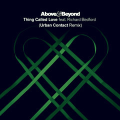 Above & Beyond feat. Richard Bedford - Thing Called Love (Urban Contact Remix) [RE-UPLOAD]