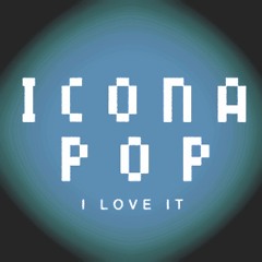 Icona Pop - I Love It  (Q Mash-up)