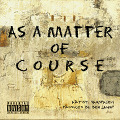 As A Matter of Course (Prod. By Ben Jamin")