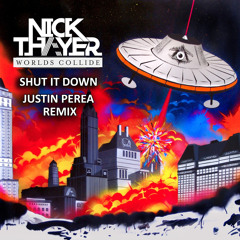 Nick Thayer- Shut It Down (Justin Perea Remix)