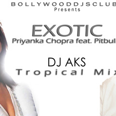 Priyanka Chopra feat. Pitbull - Exotic (DJ AKS Tropical Mix)