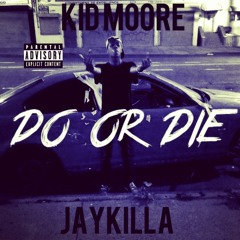 Do or Die (Feat. JayKilla)