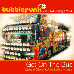 Asia DJ Lounge Vol. 6 | Get On The Bus | Upbeat Disco & Afro Latino Tinged Funky House Music DJ Mix