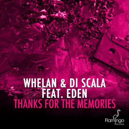 Whelan & Di Scala Feat Eden - Thanks For The Memories [Flamingo Recordings]