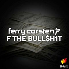 Ferry Corsten - F The Bull$h1t (Original Mix)