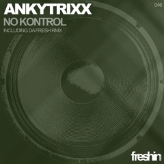 Ankytrixx - No Kontrol (Original Mix) [Freshin]