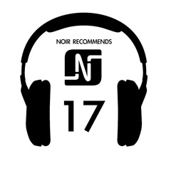 Noir Essential Mix BBC Radio 1 2013 // Noir Recommends Episode 17