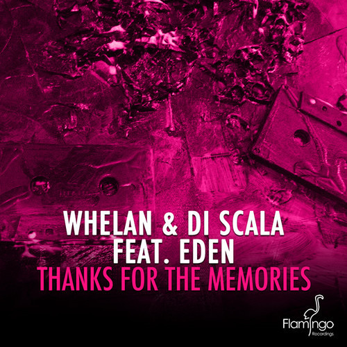 Whelan & Di Scala Feat Eden - Thanks For The Memories - Flamingo Recordings