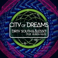 Dirty South & Alesso - City Of Dreams (Ft. Ruben Haze)