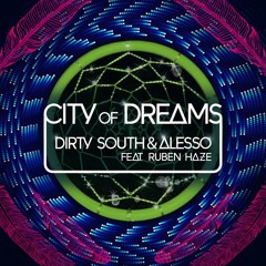 Dirty South & Alesso ft Ruben Haze - City of Dreams (Radio Edit)