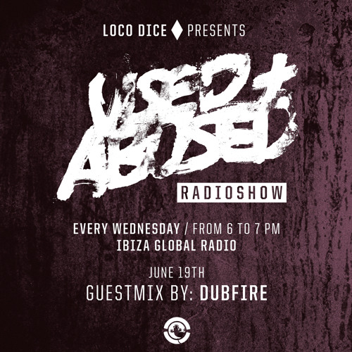 LOCO DICE PRESENTS USED+ABUSED RADIO SHOW #3 - DUBFIRE