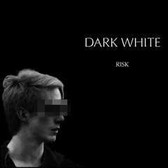 Dark White - Risk