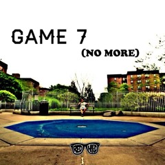Game 7 (No More)