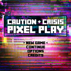 Caution & Crisis - Pixel Play