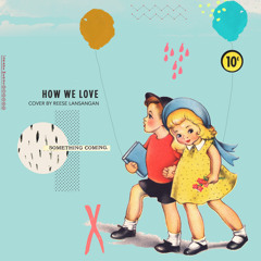How We Love (Ingrid Michaelson Cover)