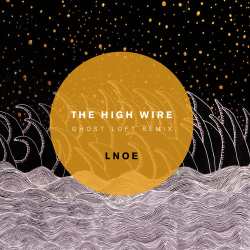 THE HIGH WIRE - LNOE (Ghost Loft Remix)