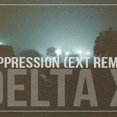 Delta X – Suppression (Ext Remix)  FREE DOWNLOAD!!!!!