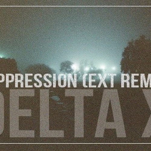 Delta X – Suppression (Ext Remix)  FREE DOWNLOAD!!!!!