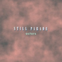 Still Parade - Actors (Toska Rework) *Free DL*
