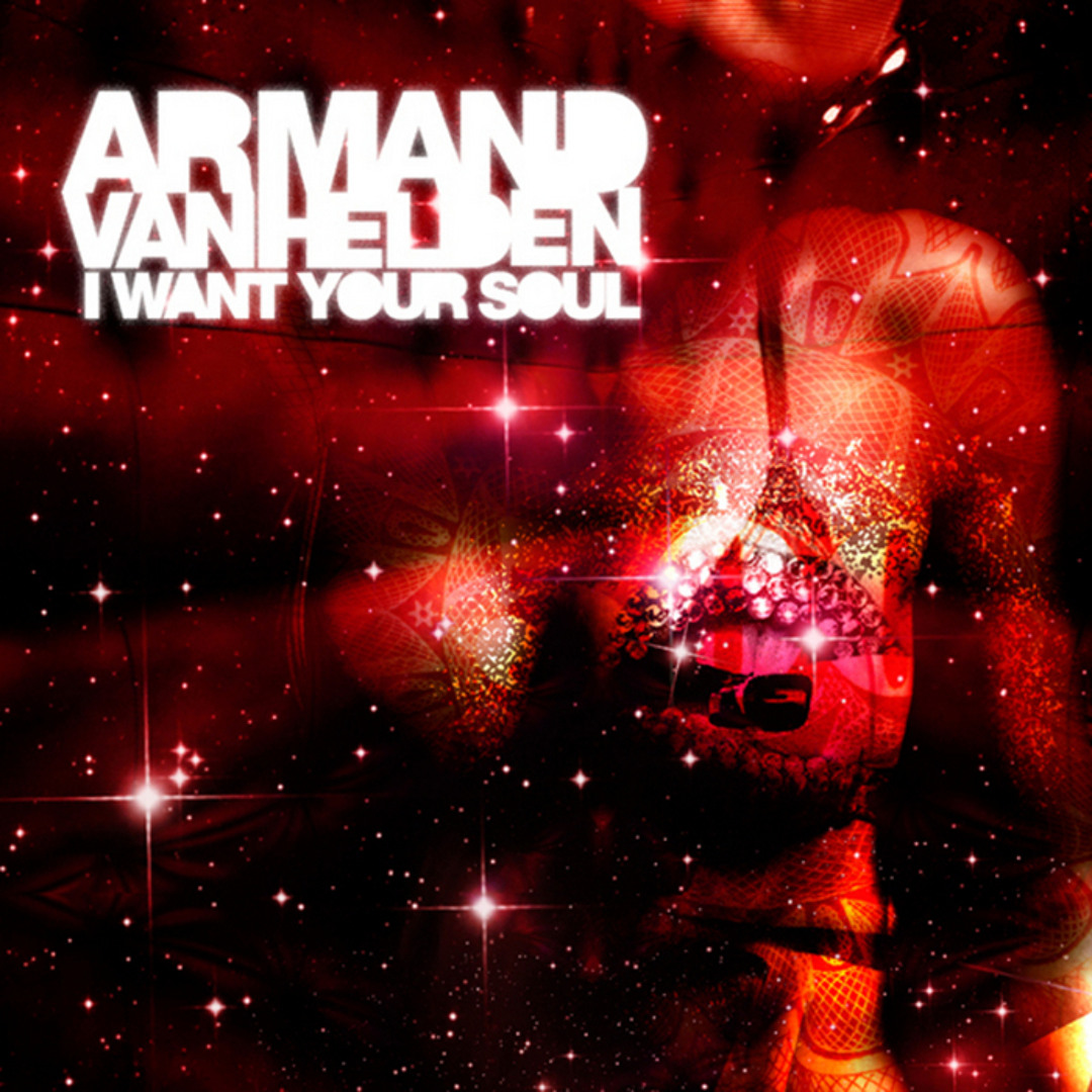 Stream I Want Your Soul by Armand Van Helden | Listen online for
