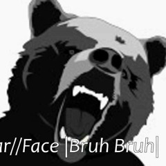 Bear//Face - Bruh Bruh