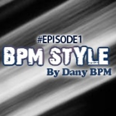Dany BPM Presents: BPM Style Podcast 1