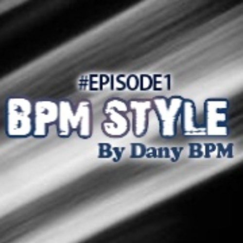 Dany BPM Presents: BPM Style Podcast 1