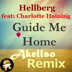 Hellberg ft Charlotte Haining - Guide Me Home (Akellso Remix) [Free DL]