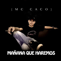 Mc Caco - Mañana Que Haremos.