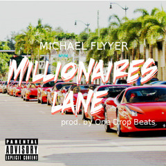 Michael Flyyer- Millionaires Lane (prod. by One Drop Beats)