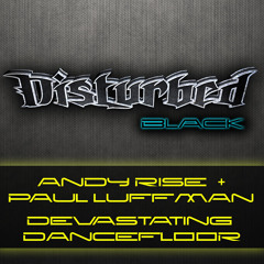 Andy Rise & Paul Luffman - Devastating Dancefloor -  Disturbed Black 003