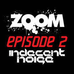 ZOOM PODCAST - INDECENT NOISE - Episode 2
