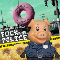 Beauty Brain X Dj Nexxa - Fuck The Police [FREE DOWNLOAD]