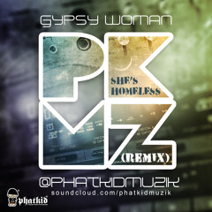 Gypsy Woman She's Homeless (PhatkidMuzik REMIX)