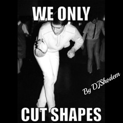 DJ SHODEM - We Only Cut Shapes