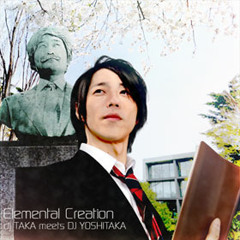 Elemental Creation - dj TAKA meets DJ YOSHITAKA