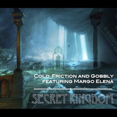 CoLd_Friction & Gobbly FT Margo Elena - Secret Kingdom