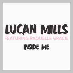 Lucan Mills ft. Raquelle Gracie - Inside Me