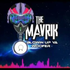 The Mavrik - Blowing Up Ya Woofer (Original Mix)