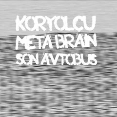 Meta Brain feat. KorYOLÇU - Son avtobus