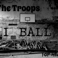 Top Heavy's Artist 'The Troops'-I Ball (Prod. by Kid Dougi3) (Beat provided by Kool-Aid)