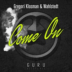 Gregori Klosman & Wahlstedt - Come On [GURU005]