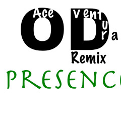 Ace Ventura - Presence (OD remix) ≈{SC snippet}≈