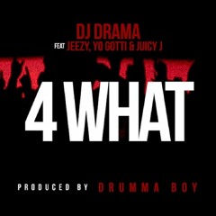 DJ Drama - 4 What (feat. Jeezy, Yo Gotti, & Juicy J)